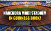 Narendra Modi Stadium in Guinness Book!