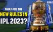 New rules in IPL 2023, IPL, IPL 2023 rule change