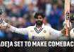 Ravindra Jadeja set to return to cricket action
