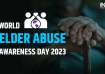 World Elder Abuse Awareness Day 2023