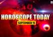 Horoscope Today, September 15