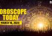 Horoscope Today, March 16
