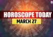 Horoscope Today, March 27