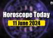 Horoscope Today, June 11