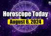 Horoscope Today, August 6