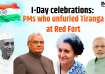 Prime Ministers who unfurled the national flag at Red Fort