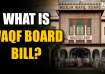 What is Waqf Board Bill? Why was there a need for amendment?