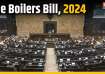 Rajya Sabha passes Boilers Bill, Boilers Bill, Boilers Bill 2024, Winter Session 2024, Boilers Bill 