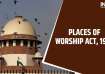 Places of Worship Act, supreme court, Places of Worship Special Provision Act, 1991, Places of Worsh