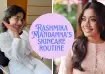 Rashmika Mandanna’s skincare routine