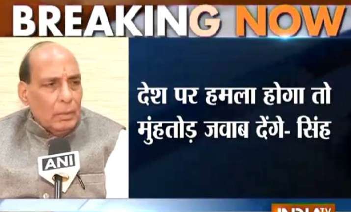 will give befitting reply to terror attack rajnath singh