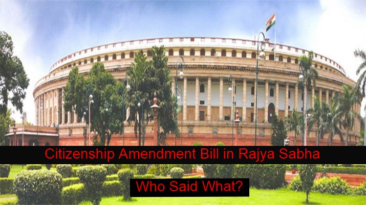 Citizenship Bill in Rajya Sabha: Who said what