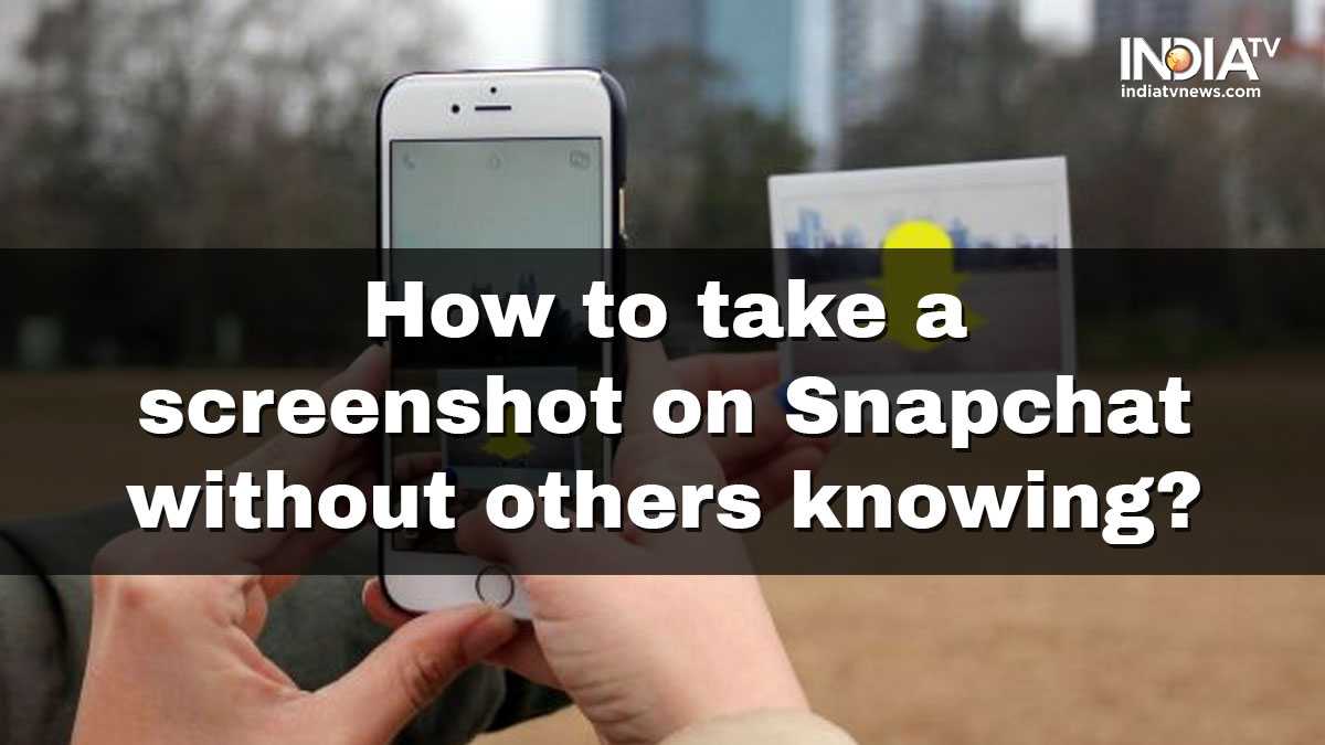 How To Take A Screenshot On Snapchat Without Them Knowing Easy Steps To Follow Apps News India Tv