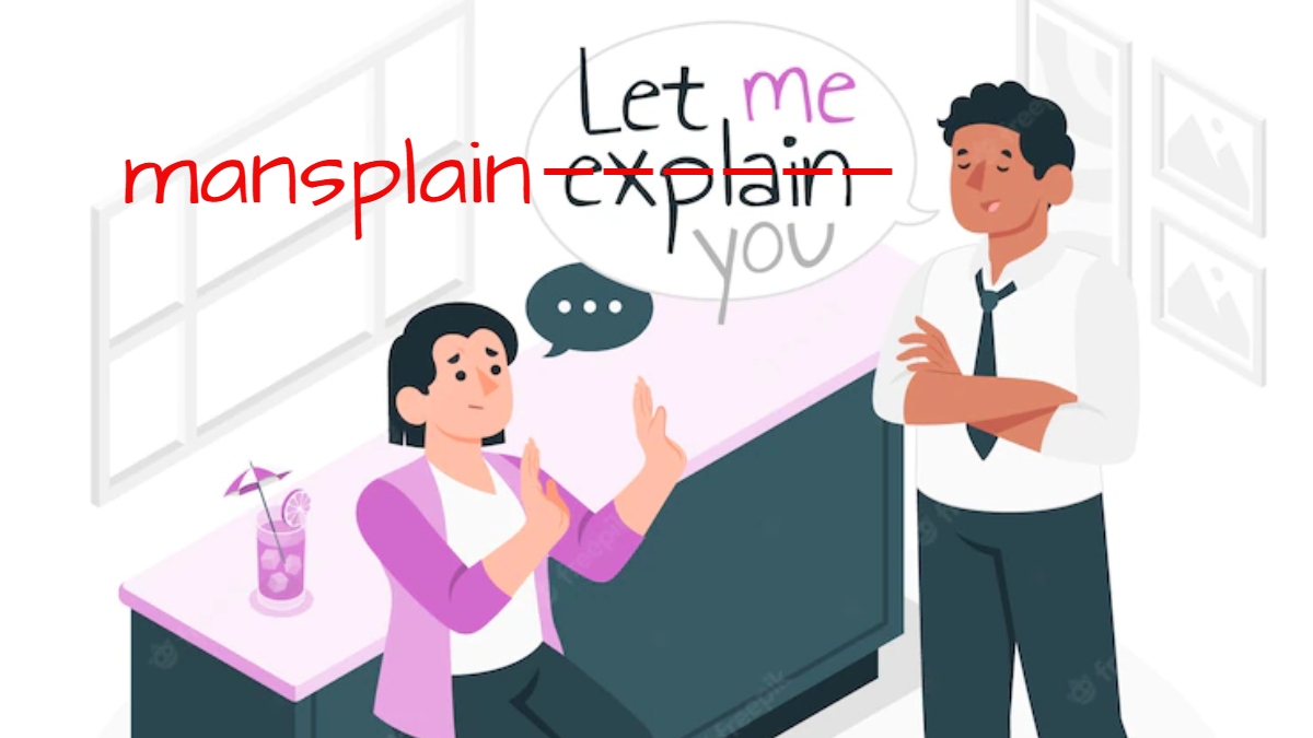 The not so subtle art of mansplaining If someone tells you 