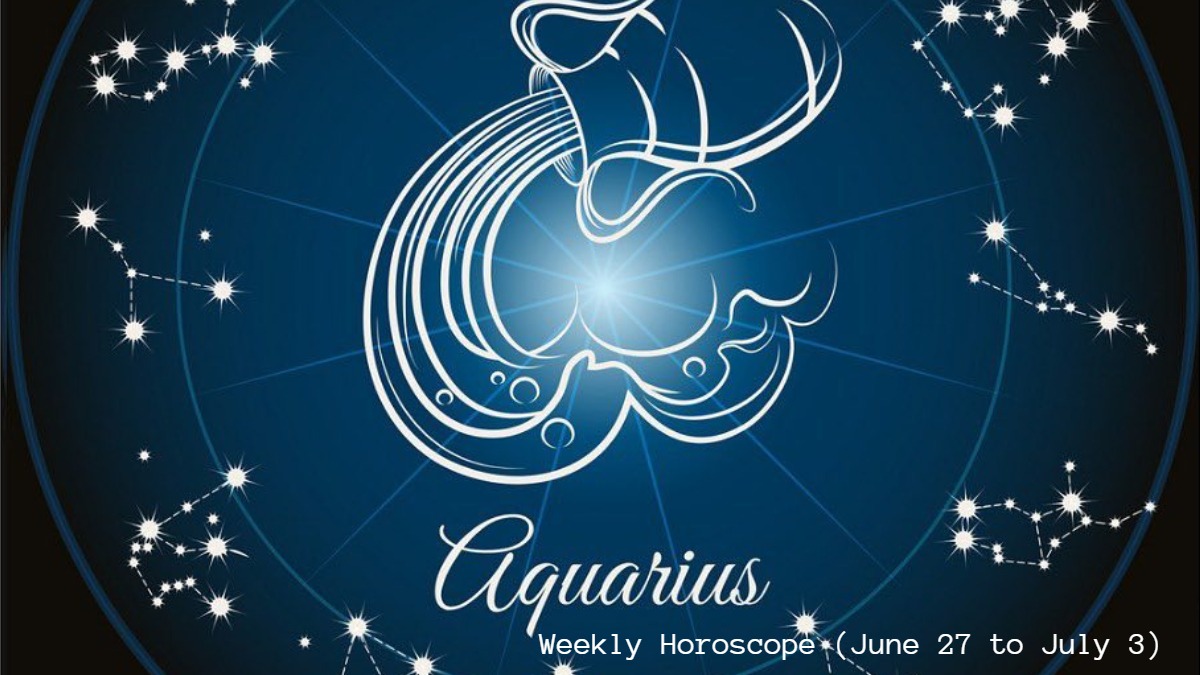 Aquarius Weekly Horoscope (June 27 to July 3): Maintain your ...