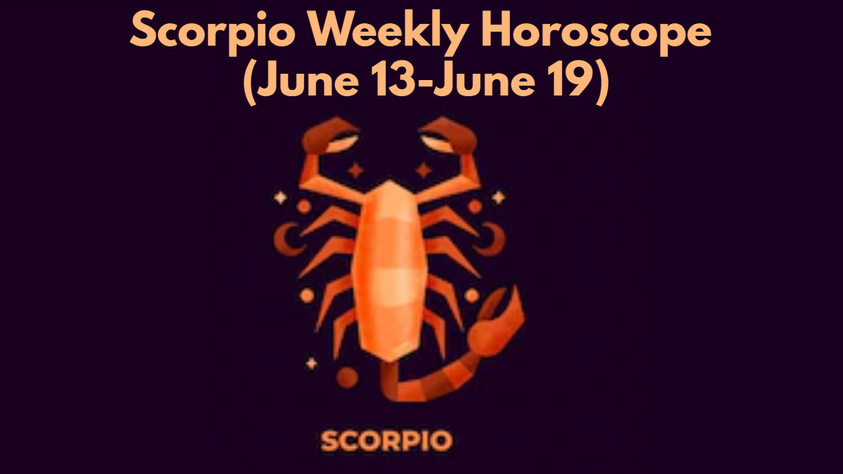 Scorpio Weekly Horoscope (June 13 to June 19): A good week health-wise ...