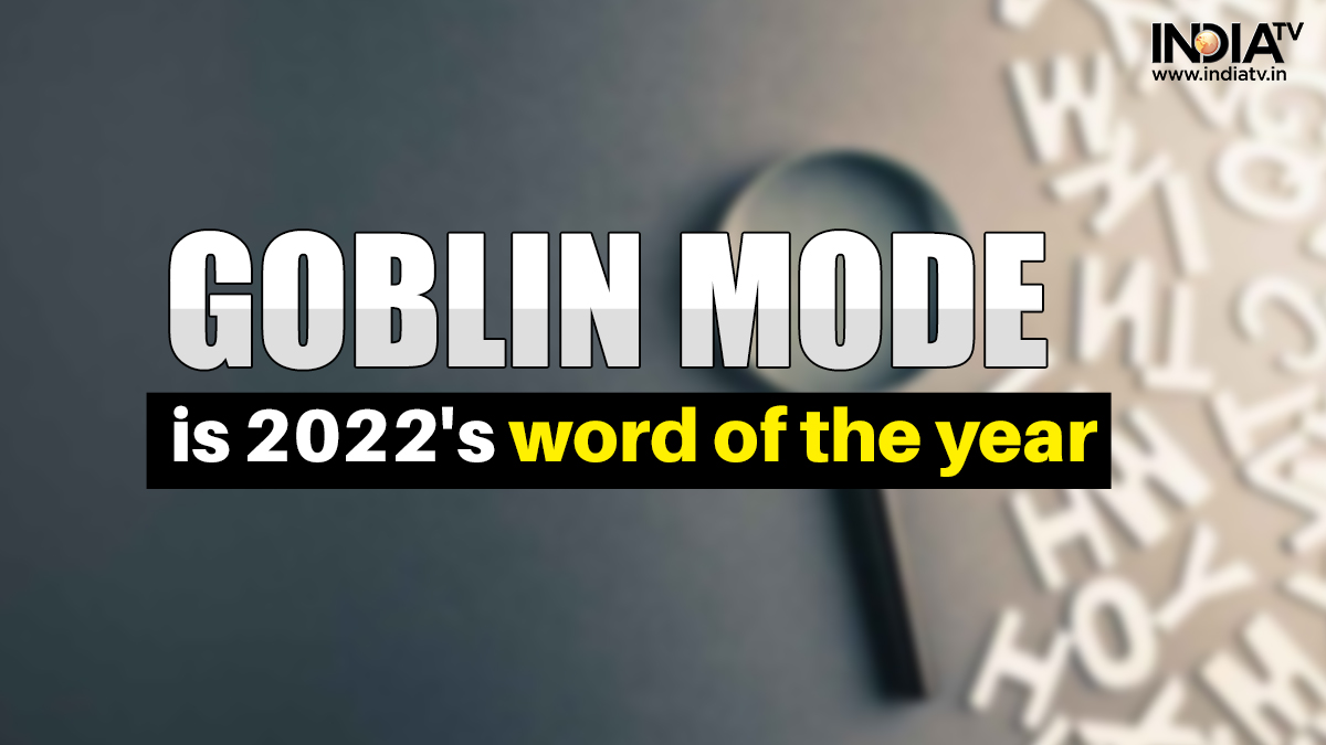 Oxford dictionary announces 'Goblin Mode' as word of year 2022 Know