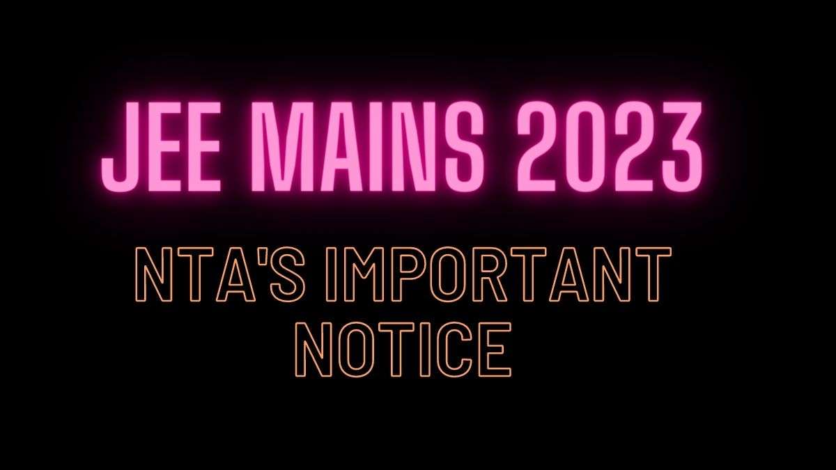 JEE Mains 2023: NTA issues IMPORTANT notice for aspirants | Check HERE