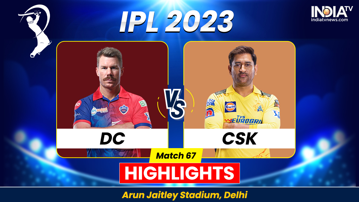 DC vs CSK IPL 2023 Highlights Chennai Super Kings defeat Delhi Capitals by 77 runs Cricket News