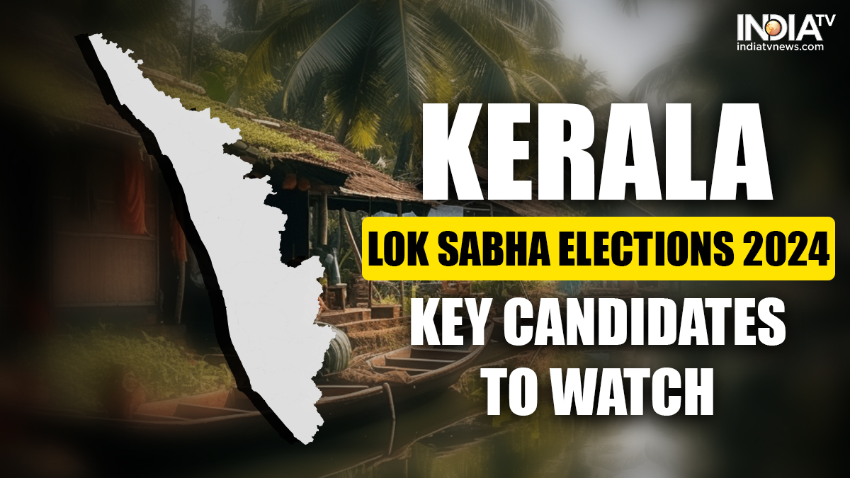 Kerala Key Candidates in Lok Sabha Elections 2024: Check complete list ...