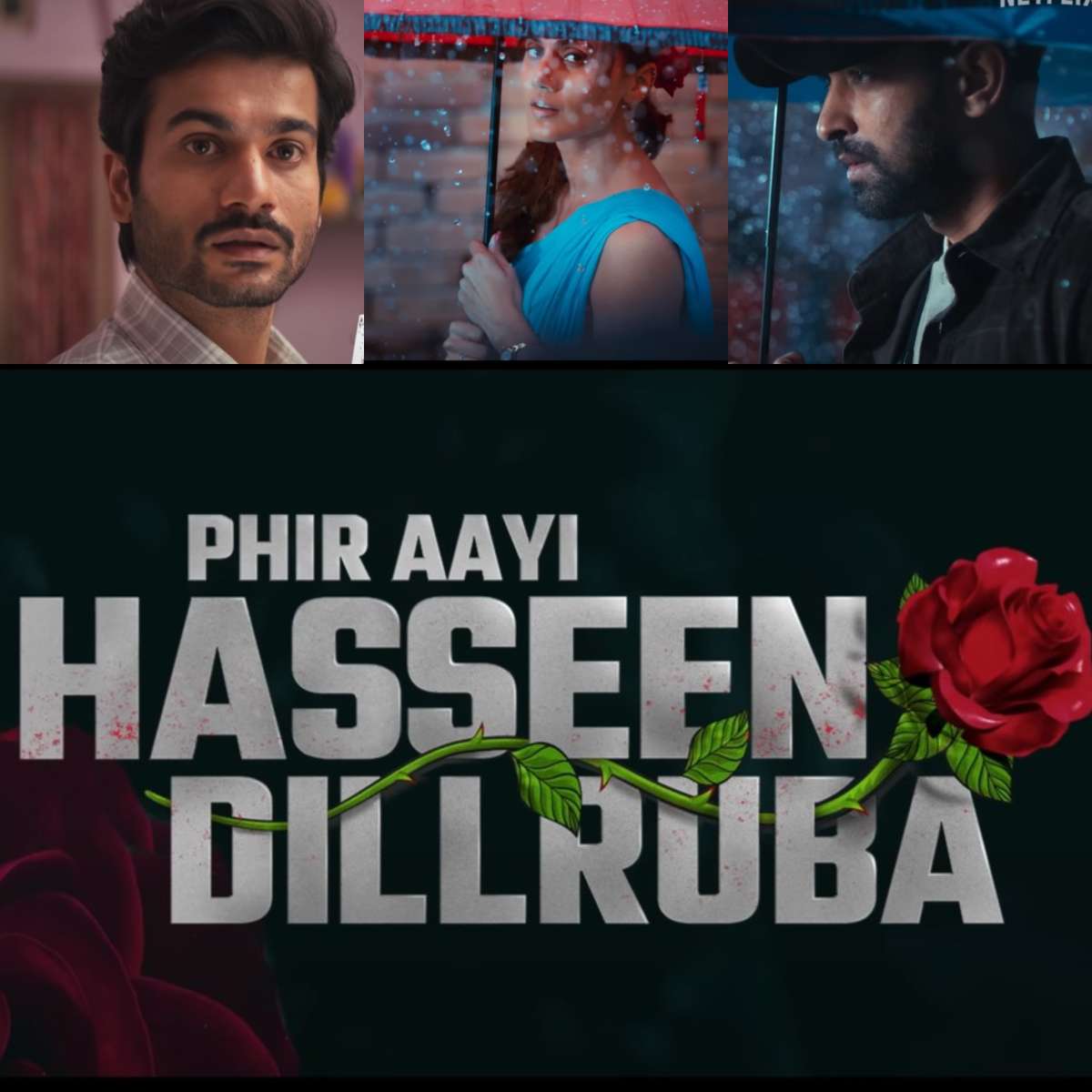 Taapsee Pannu, Vikrant Massey's 'Phir Aayi Hasseen Dillruba' release ...