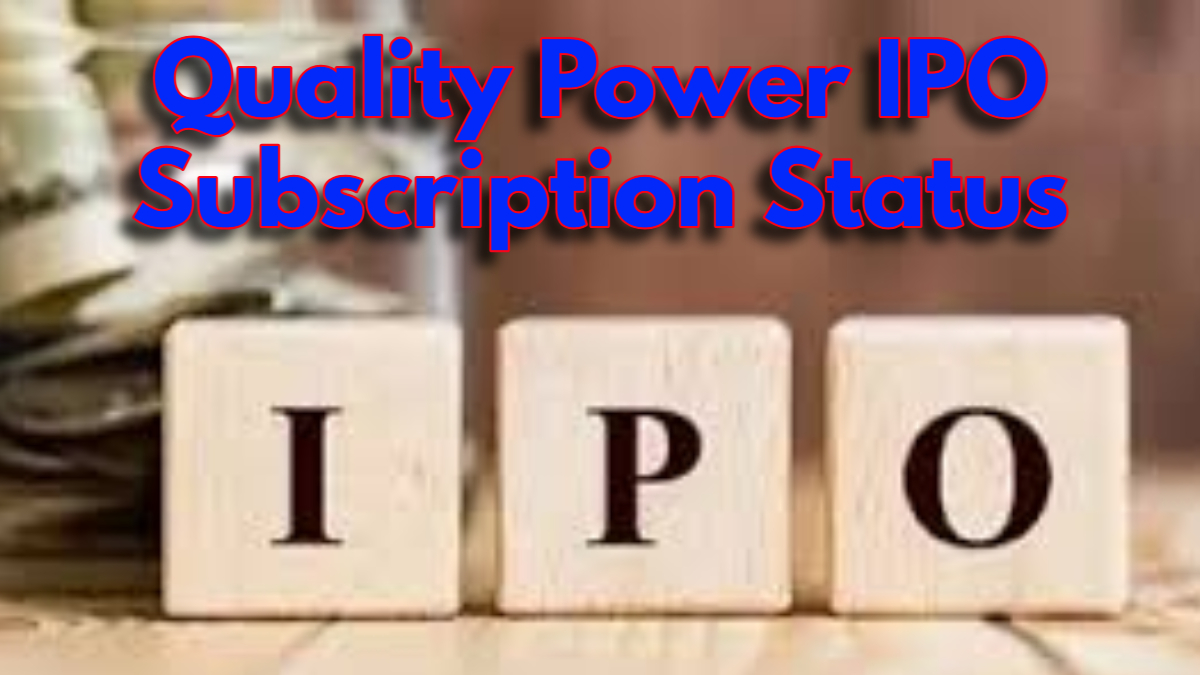 Quality Power IPO ends today - Check latest GMP, subscription status and key details