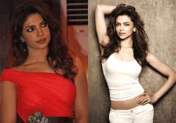 Priyanka Chopra, Deepika Padukone