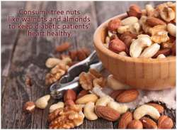 Consume tree nuts like walnuts and almonds to keep diabetic patients' heart healthy