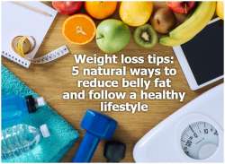 Weight loss tips: 5 natural ways to reduce belly fat and follow a healthy lifestyle