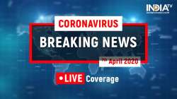 Coronavirus LIVE Updates 07 April 2020: live news, lockdown news, coronavirus positive cases numbers