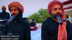 Birender Dhillon, Shamsher Lehri's 'Mehar Kar Baba Ardaas' is a soulful retreat amid coronavirus pan