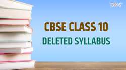 CBSE Deleted syllabus, CBSE Class 10 deleted syllabus, CBSE Deleted syllabus latest news, class 10 n