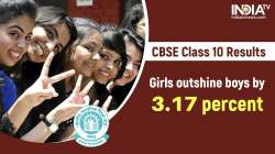 CBSE Class 10 Results: Girls perform better than boys by 3.17 per cent 