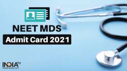 NEET MDS Admit Card 2021