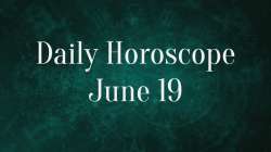 Horoscope Today, June 19