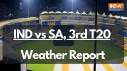 IND vs SA, 3rd T20I: Weather Report