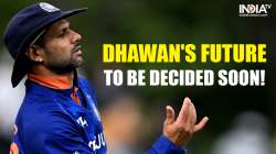 Dhawan's future to be decided soon