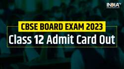 CBSE Board Exam 2023, CBSE class 12 date sheet 2023, CBSE 2023 date sheet, cbse admit card 2023, 