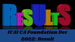 ICAI CA Foundation Dec 2022, ICAI CA Foundation Dec, ICAI CA Foundation result, ICAI CA Foundation 