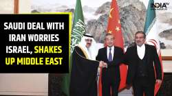 Saudi Arabia deal with Iran worries Israel, shakes up Middle East | Know Why 