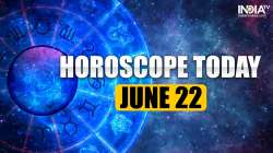 Horoscope Today, June 22