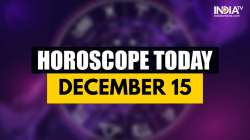 Horoscope Today, December 15