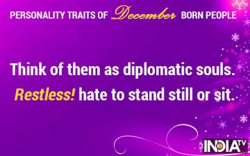 Personality traits of December born Restless frank earnest and