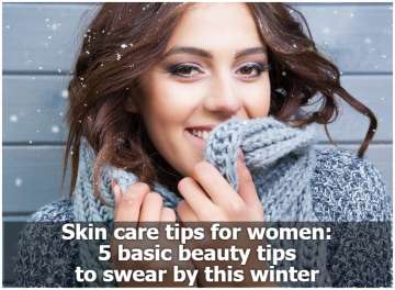 Skin care tips for women: 5 basic beauty tips to swear by this winter