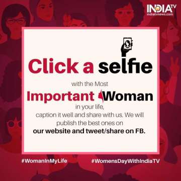 Women's Day 2019: Click a selfie with your special woman and India TV will feature that on its page