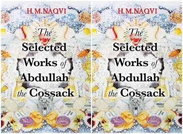 Book Review: H.M. Naqvi's second novel The Selected Works of Abdullah the Cossack