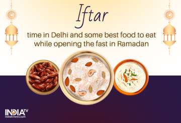 What is the Iftar time in Delhi and some best food to eat while opening the fast in Ramadan during I