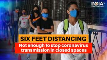 Six feet distancing not enough to stop coronavirus transmission in closed spaces: Study