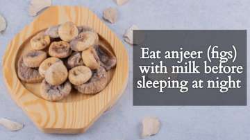 Eat anjeer (figs) with milk before sleeping at night