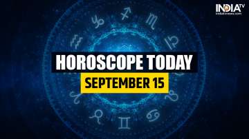 Horoscope Today, September 15: 